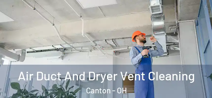  Air Duct And Dryer Vent Cleaning Canton - OH