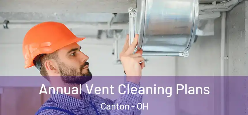  Annual Vent Cleaning Plans Canton - OH