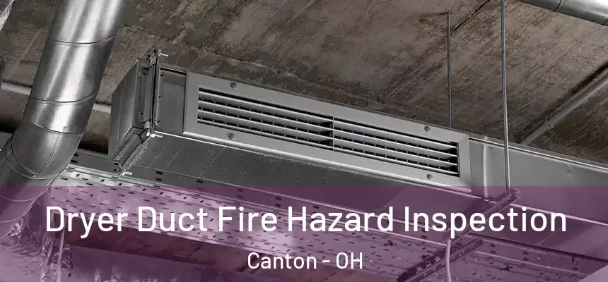  Dryer Duct Fire Hazard Inspection Canton - OH