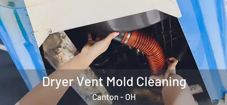  Dryer Vent Mold Cleaning Canton - OH