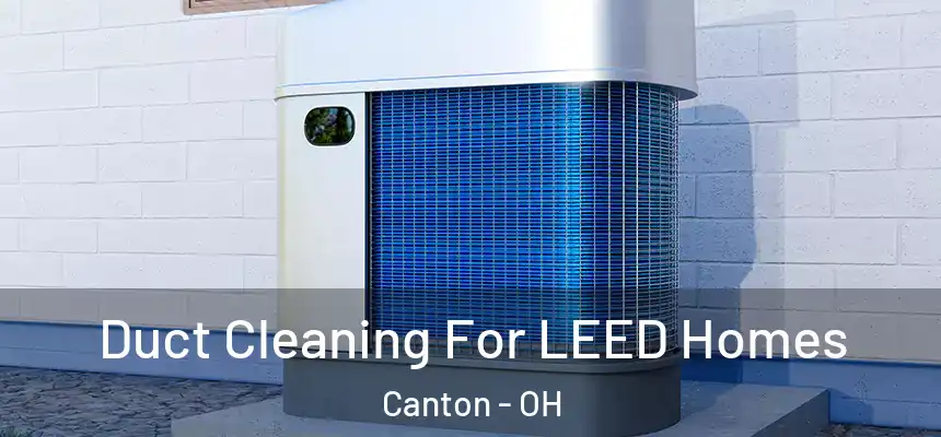  Duct Cleaning For LEED Homes Canton - OH