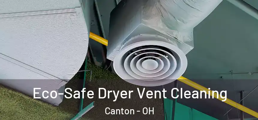  Eco-Safe Dryer Vent Cleaning Canton - OH