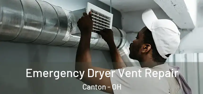  Emergency Dryer Vent Repair Canton - OH