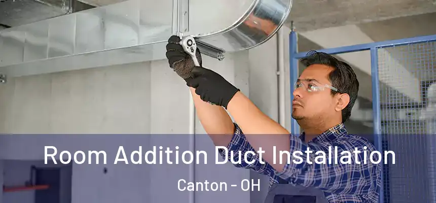  Room Addition Duct Installation Canton - OH