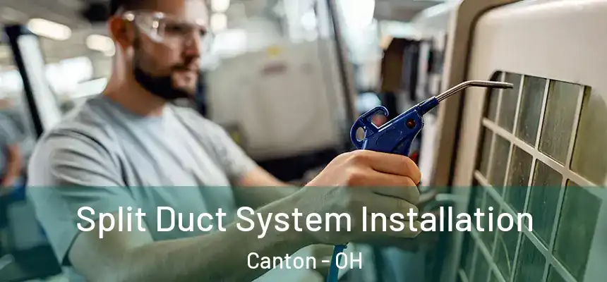 Split Duct System Installation Canton - OH