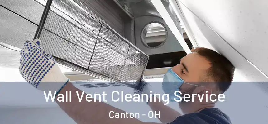  Wall Vent Cleaning Service Canton - OH